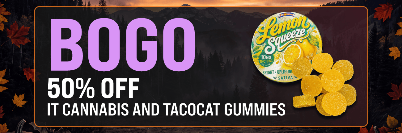 BOGO 50% Off IT Cannabis and Tacocat Gummies