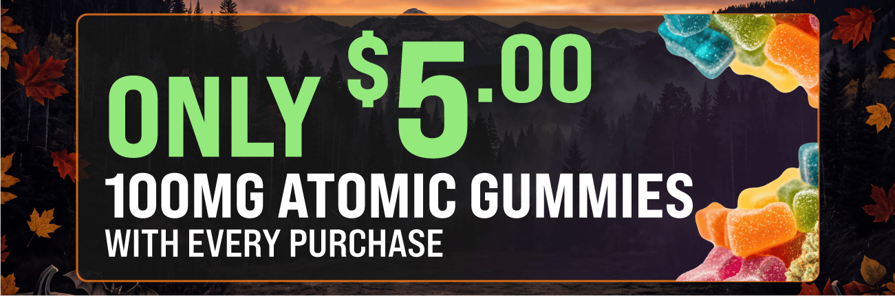 $5 Atomic Gummies with Every Purchase in October