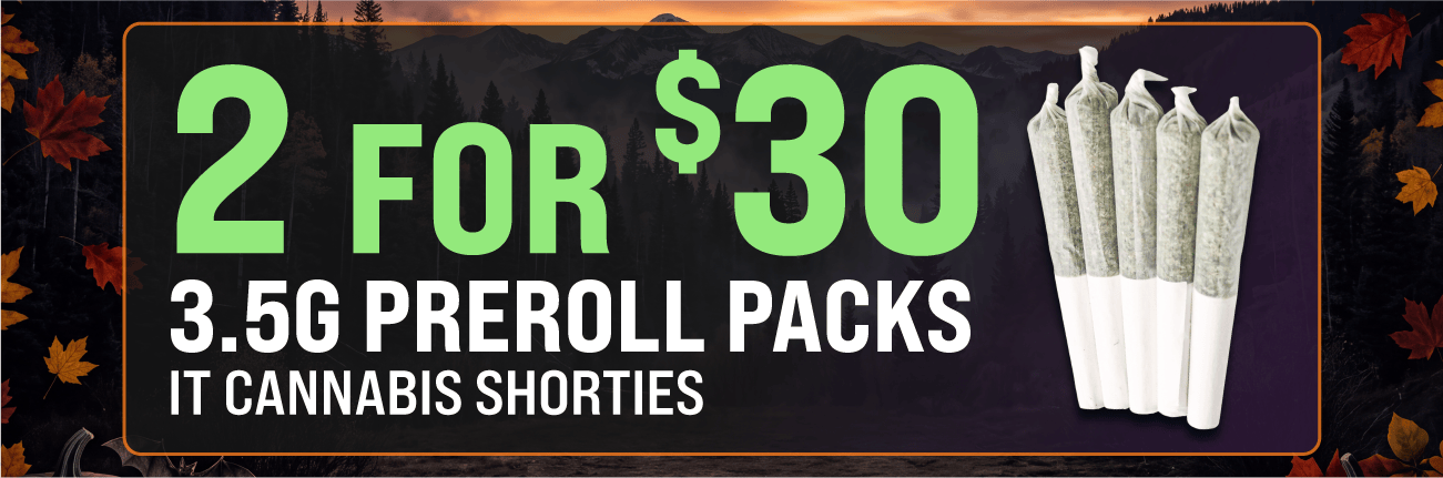 2 Shorties Preroll Packs for $30