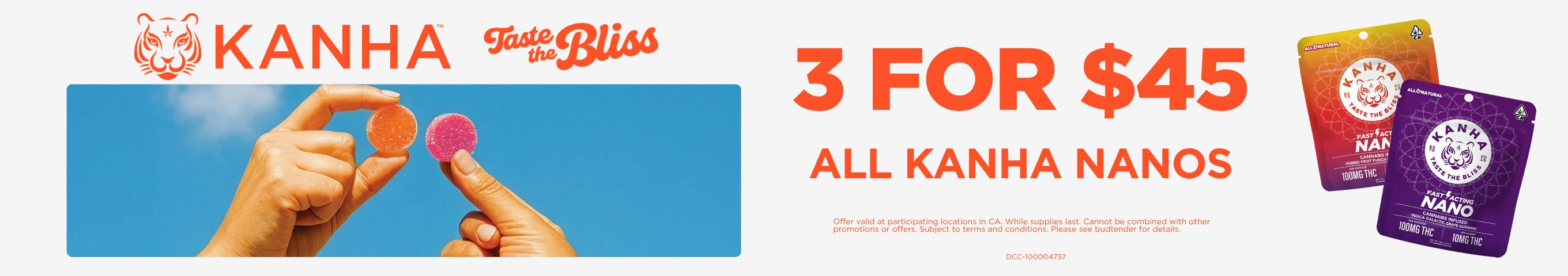 3 FOR $45 ON ALL KANHA NANOS!