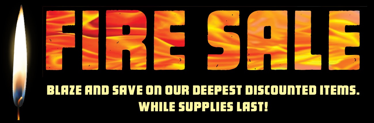 Fire Sale! Get up to 40% off while supplies last!