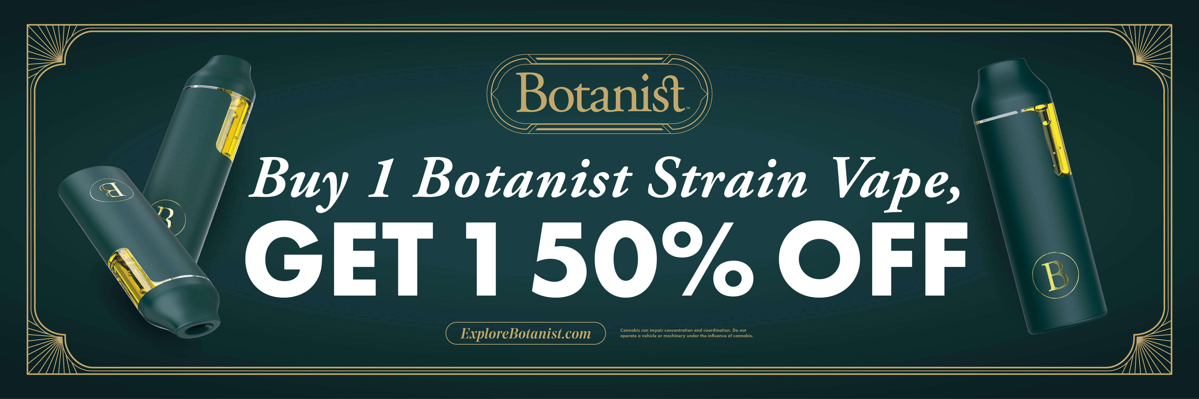 Botanist Strain Vapes Buy 1  Get 1 @ 50% off